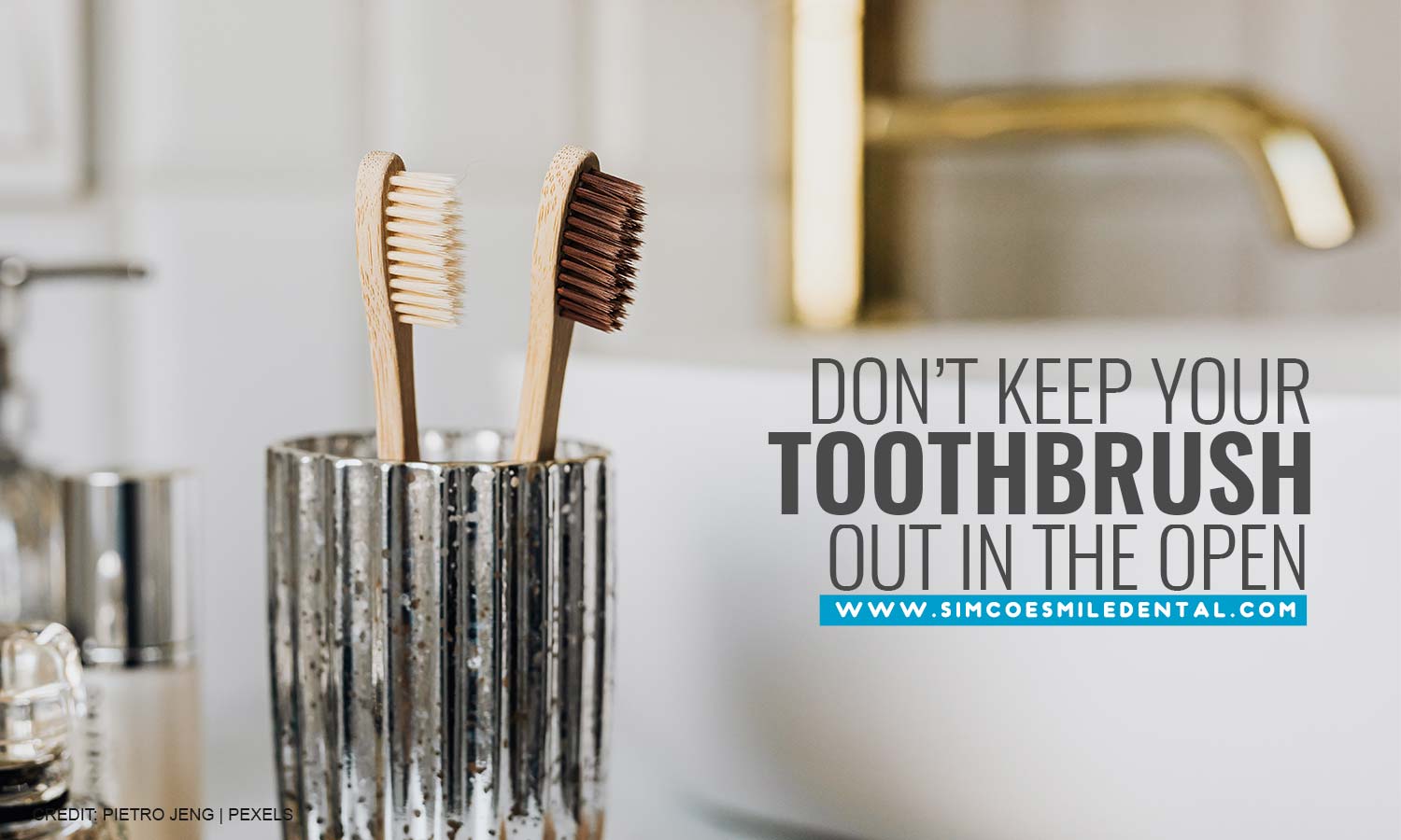 Don’t keep your toothbrush out in the open